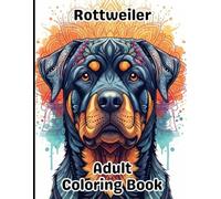 Rottweiler Coloring Book for Adults: Gorgeous, Stress-Relieving Designs for All Skill Levels