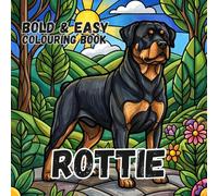 ROTTWEILER COLOURING BOOK: Bold and Easy for Kids and Adults: 50 Simple Cute Designs for Rotty Rottie Lovers, Seniors, anxiety and Stress Relief