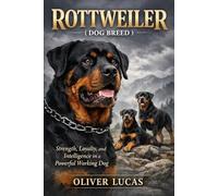 ROTTWEILER ( DOG BREED ): Strength, Loyalty, and Intelligence in a Powerful Working Dog