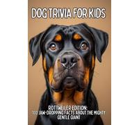 Rottweiler Trivia for Kids: 100 Powerful Facts & Fun Questions About Loyal Guard Dogs