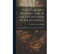 Roualeyn Gordon Five Years of a Hunter's Life in the Far Inte (Copertina rigida)