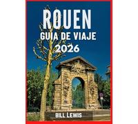 ROUEN GUÍA DE VIAJE 2026