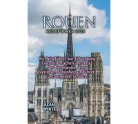 ROUEN REISEFÜHRER 2025