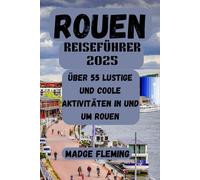 ROUEN REISEFÜHRER 2025: Über 55 lustige und coole Aktivitäten in und um Rouen
