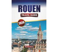 ROUEN TRAVEL GUIDE 2026: Discover Historic Landmarks, Local Cuisine, Cultural Experiences, and Practical Travel Tips in Normandy’s Rouen