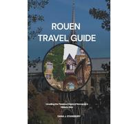 Rouen Travel Guide: Unveiling the Timeless Charm of Normandy’s Historic Gem
