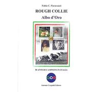 Rough collie. Albo d'oro. 50 anni di campioni in Italia