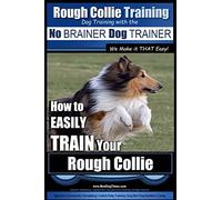 Rough Collie Training | Dog Training with the No BRAINER Dog TRAINER ~ We Make it THAT Easy!: How to EASILY TRAIN Your Rough Collie