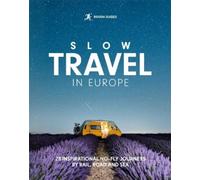Rough Guides Slow Travel in Europe: 28 Inspirational No-fly Journeys by Rail, Road and Sea