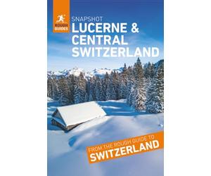 Rough Guides Snapshot Lucerne and Central Switzerland (Travel Guide)