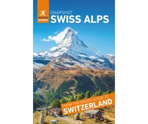 Rough Guides Snapshot Swiss Alps ( Travel Guide | Insider tips | Must-See Sights | Maps | Phrasebooks )