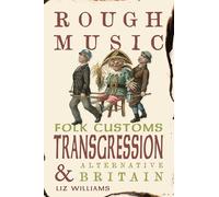 Rough Music : Folk Customs, Transgression and Alternative Britain
