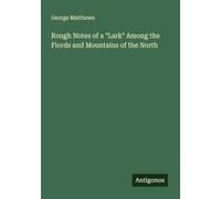 Rough Notes of a "Lark" Among the Fiords and Mountains of the North