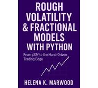 Rough Volatility & Fractional Models with Python: From fBM to the Hurst-Driven Trading Edge: Modeling Volatility Roughness, Extracting Fractional Signals, and Building Systematic Trading Systems