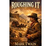 Roughing It: by Mark Twain