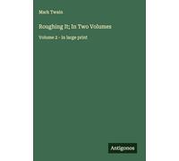 Roughing It; In Two Volumes: Volume 2 - in large print