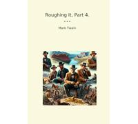 Roughing It, Part 4.