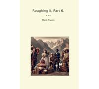 Roughing It, Part 6.