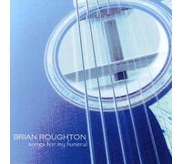 Roughton, Brian - Songs For My Funeral