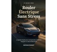Rouler Électrique Sans Stress: Le guide simple pour comprendre, choisir et adopter la voiture électrique