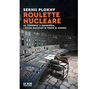 Roulette nucleare. Da Cernobyl' a Zaporižžja, i rischi nucleari in tempo di guerra