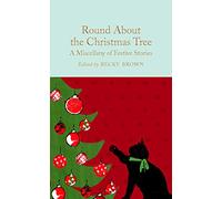 Round About the Christmas Tree: A Miscellany of Festive Stories