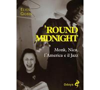'Round midnight. Monk, Nica, l'America e il jazz