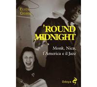 'Round midnight. Monk, Nica, l'America e il jazz