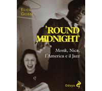 'Round midnight. Monk, Nica, l'America e il jazz - Giobbi Elisa