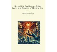 Round the Red Lamp: Being Facts and Fancies of Medical Life