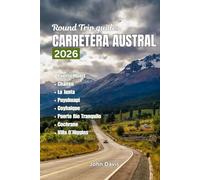 Round Trip Guide to Carretera Austral 2026: A Complete Patagonia Road Trip Itinerary with Detailed Route Suggestions, Hiking & National Park Guides, ... Map and Planning Advice for Self-Drivers