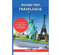 ROUND TRIP TRAVELOGUE: A Journey of Discovery, Culture, and Personal Transformation.