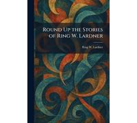 Round Up the Stories of Ring W. Lardner