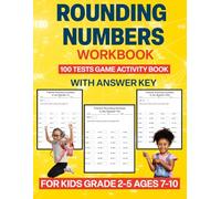 Rounding Numbers Workbook: 100 Tests Rounding Numbers Game Activity Book with Answer Key for Kids Grade 2-5, Ages 7-10.