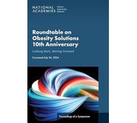 Roundtable on Obesity Solutions 10th Anniversary: Looking Back, Moving Forward: Proceedings of a Symposium