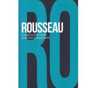 Rousseau. E la politica fece l'uomo (così come lo conosciamo): SCOPRIRE LA FILOSOFIA