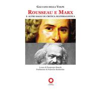 Rousseau e Marx e altri saggi di critica materialistica - Della Volpe Galvano