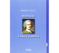 Rousseau. Il male e la politica - Gatti Roberto