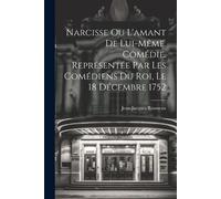 Rousseau Jean-J Narcisse ou L'amant de lui-même. Comédie. Représenté (Tascabile)