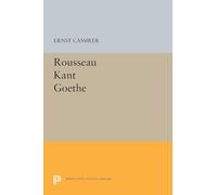 Rousseau-Kant-Goethe (Princeton Legacy Library)