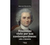 Rousseau visto por sus contemporáneos: odio e idolatría