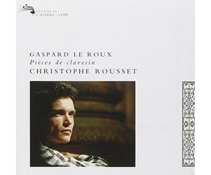 Rousset,Christophe - Gaspard Le Roux : Pièces de clavecin (1705)