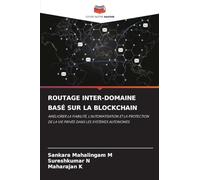 ROUTAGE INTER-DOMAINE BASÉ SUR LA BLOCKCHAIN: AMÉLIORER LA FIABILITÉ, L'AUTOMATISATION ET LA PROTECTION DE LA VIE PRIVÉE DANS LES SYSTÈMES AUTONOMES