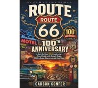 Route 66 100th Anniversary: A State-by-State 100th Anniversary Travel Guide with Historic Stops, Hidden Gems, Itineraries, and Easy Maps