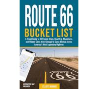 Route 66 Bucket List: A Travel Guide to 101 Iconic Stops, Road Trip Adventures, and Hidden Gems from Chicago to Santa Monica Across America’s Most Legendary Highway
