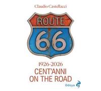 Route 66. Cent'anni on the road. Ediz. illustrata