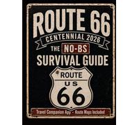 Route 66 Centennial 2026: The No-BS Survival Guide for First-Time Travelers to Skip Tourist Traps, Stop Overplanning, and Focus on What Actually Matters from Chicago to Santa Monica
