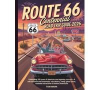 Route 66 Centennial Road Trip Guide 2026: Celebrating 100 Years of America’s Most Legendary Highway - A Mile-by-Mile Adventure Through Iconic ... Roadside Attractions & Timeless Americana