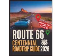 Route 66 Centennial Road Trip Guide 2026: The 100th Anniversary Bucket List: State-by-State Itineraries, Historic Motels, Classic Car Festivals, and Neon Landmarks from Chicago to LA