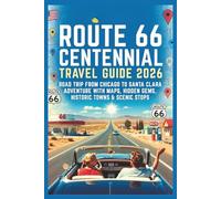 Route 66 Centennial Travel Guide 2026: Road Trip from Chicago to Santa Clara Adventure with Maps, Hidden Gems, Historic Towns & Scenic Stops